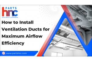 How to Install Ventilation Ducts for Maximum Airflow Efficiency-PartsHnC