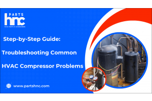 Step-by-Step Guide: Troubleshooting Common HVAC Compressor Problems-PartsHnC