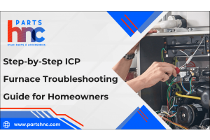 Step-by-Step ICP Furnace Troubleshooting Guide for Homeowners-PartsHnC