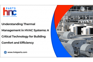 Understanding Thermal Management in HVAC Systems: A Critical Technology for Building Comfort and Efficiency-PartsHnC