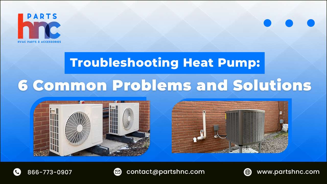6 Common Heat Pump Problems and Solutions_PartsHnC