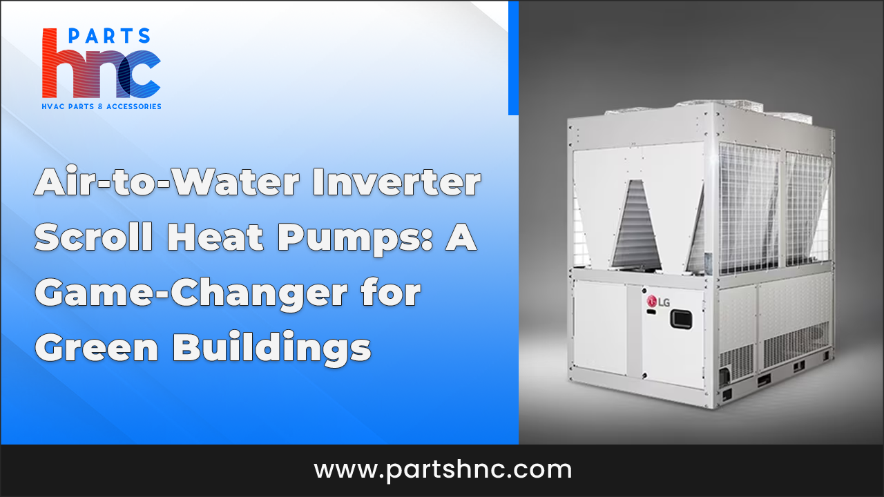 Air-to-Water Inverter Scroll Heat Pumps_PartsHnC
