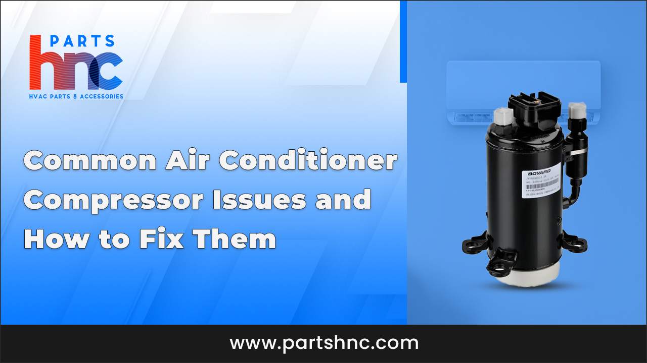 Common Air Conditioner Compressor Issues and How to Fix Them_PartsHnC