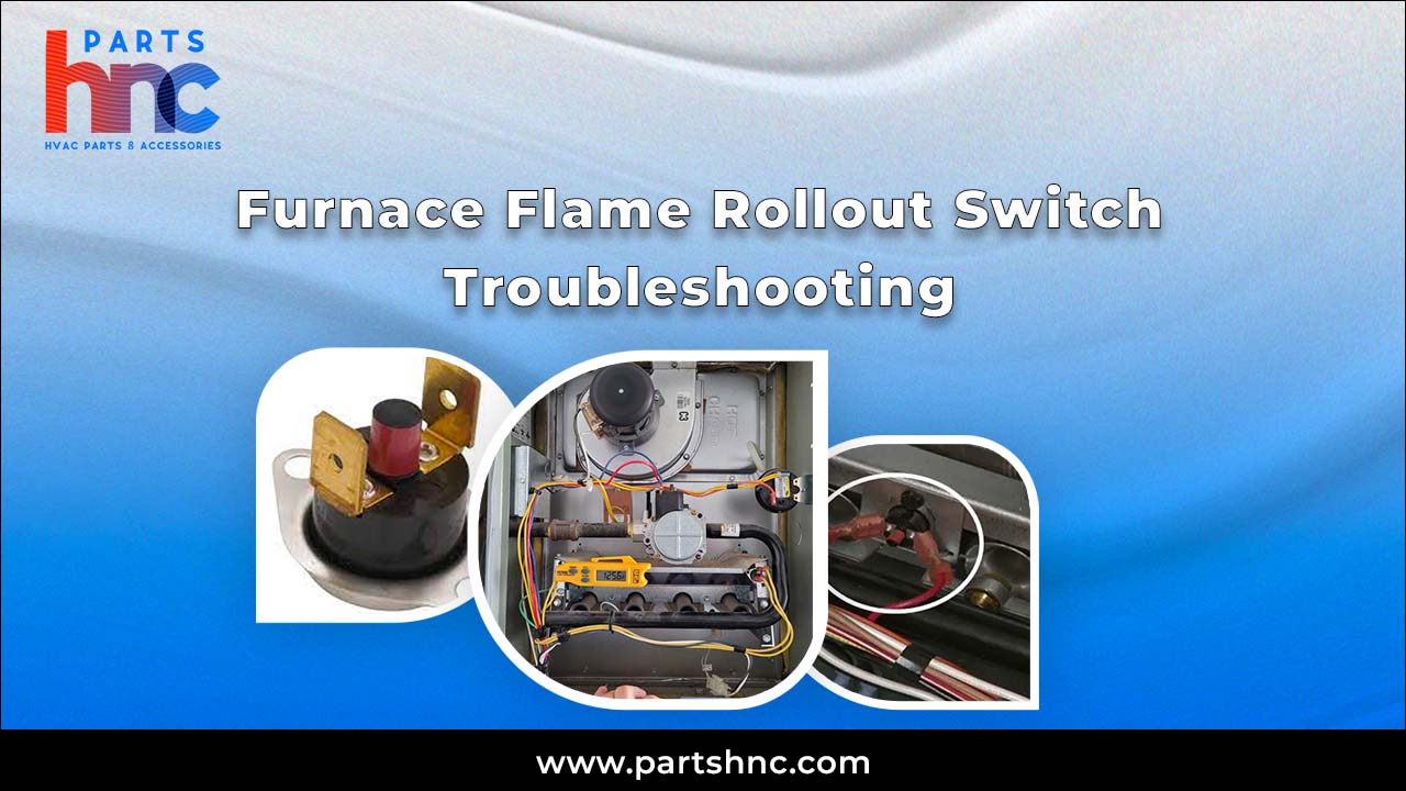 Furnace Flame Rollout Switch Troubleshooting_PartsHnC