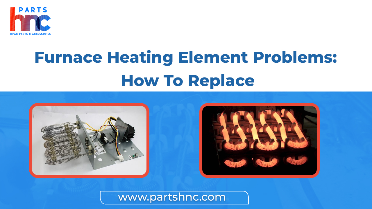 Furnace Heating Element Problems: How To Replace_PartsHnC