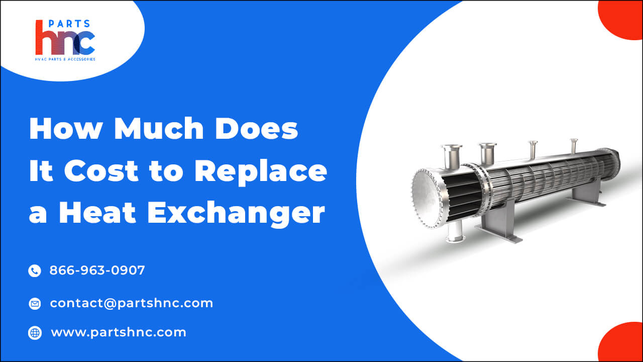 How much does it cost to replace a Heat Exchanger_PartsHnC