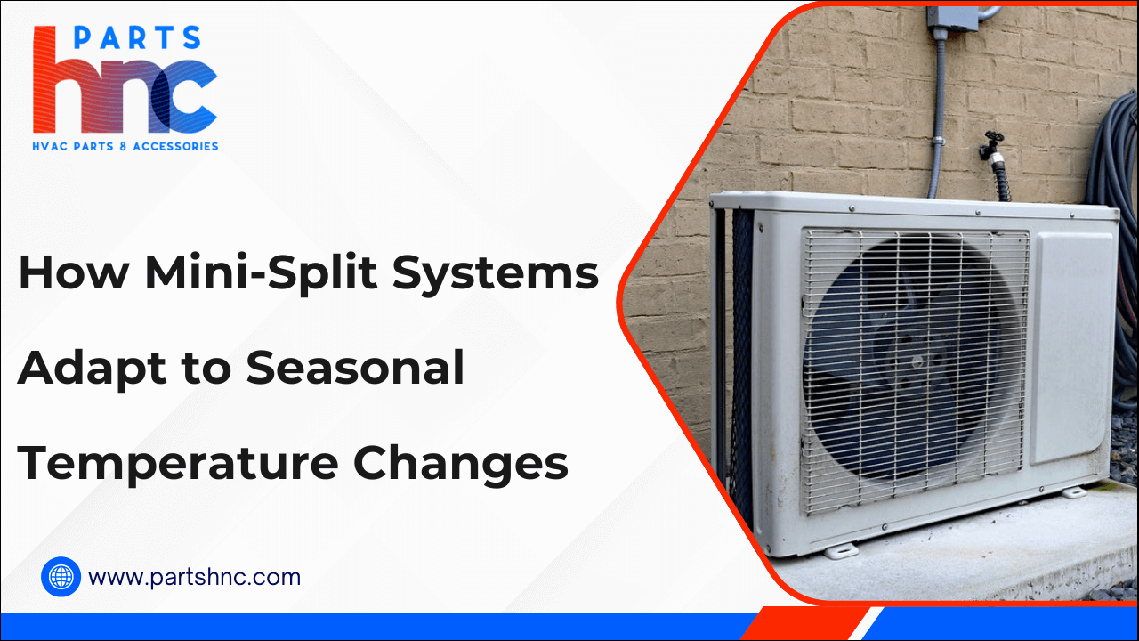How Mini-Split Systems Adapt to Seasonal Temperature Changes-PartsHnC