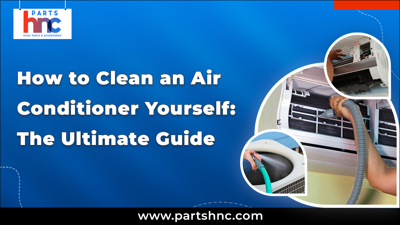 How to Clean an Air Conditioner Yourself: The Ultimate Guide_PartsHnC