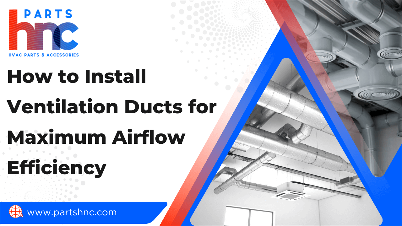 How to Install Ventilation Ducts for Maximum Airflow Efficiency-PartsHnC