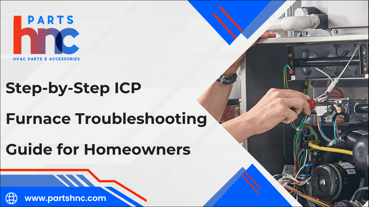 Step-by-Step ICP Furnace Troubleshooting Guide for Homeowners-PartsHnC