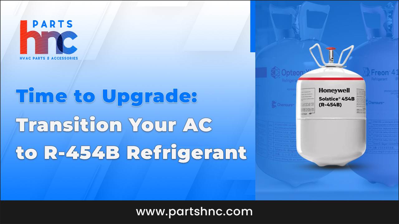 Time to Upgrade Transition Your AC to R-454B Refrigerant_PartsHnC