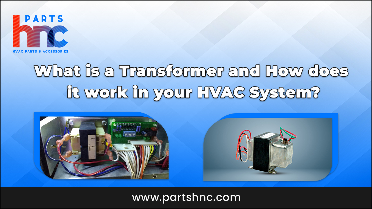 Transformer and How does it work in your HVAC System_PartsHnC
