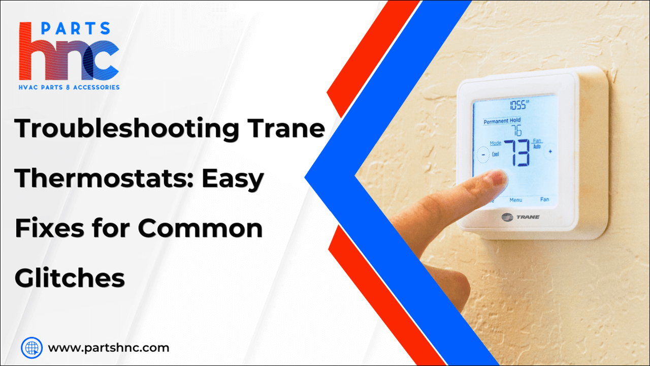 Troubleshooting Trane Thermostats: Easy Fixes for Common Glitches-PartsHnC