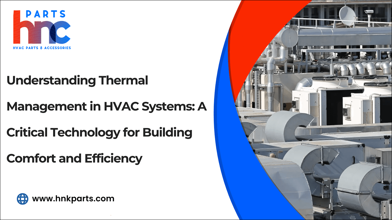 Understanding Thermal Management in HVAC Systems: A Critical Technology for Building Comfort and Efficiency-PartsHnC